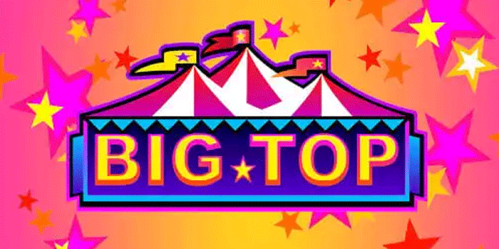 Trik Slot Big Top Agar Selalu Menang Setiap Hari