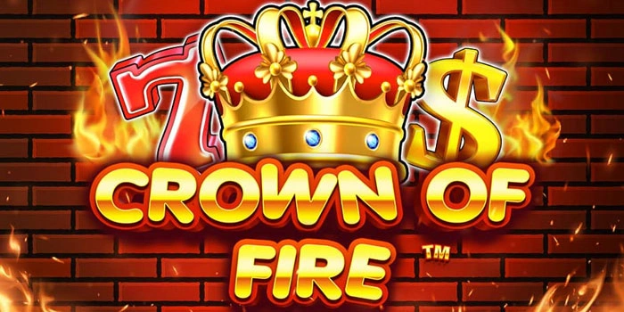 Tips Ampuh Meningkatkan Peluang Menang Jackpot Di Crown Of Fire