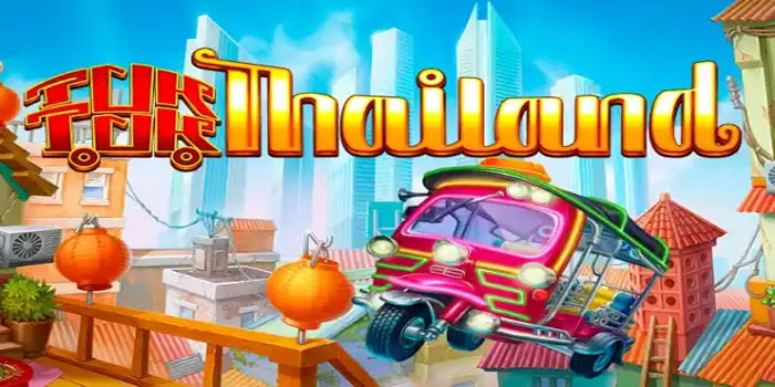 Trik Mendapatkan Jackpot di Slot Tuk Tuk Thailand